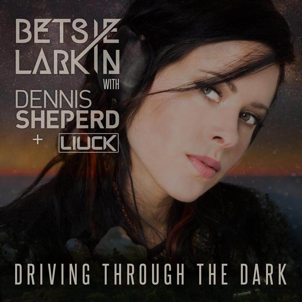 Betsie Larkin with Dennis Sheperd & Liuck - Driving Through The Dark
