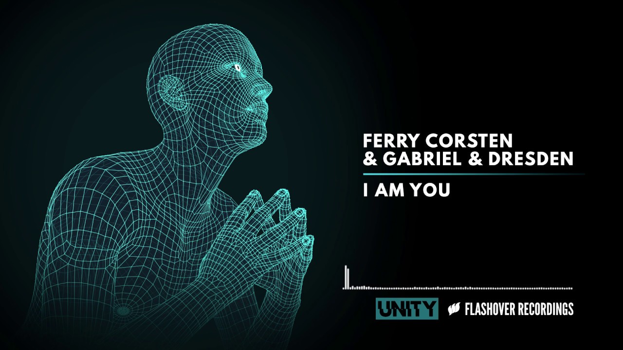 Ferry Corsten & Gabriel & Dresden - I Am You