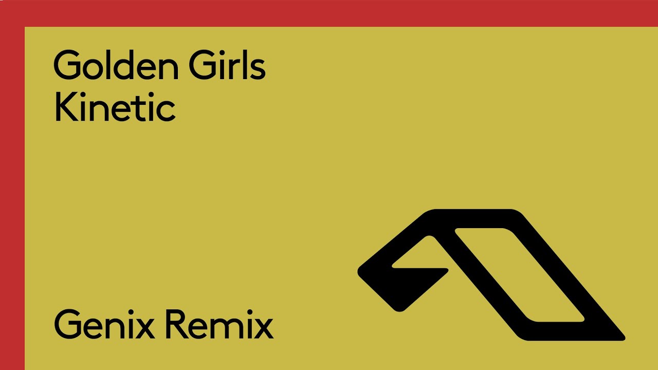 Golden Girls - Kinetic (Genix Remix)