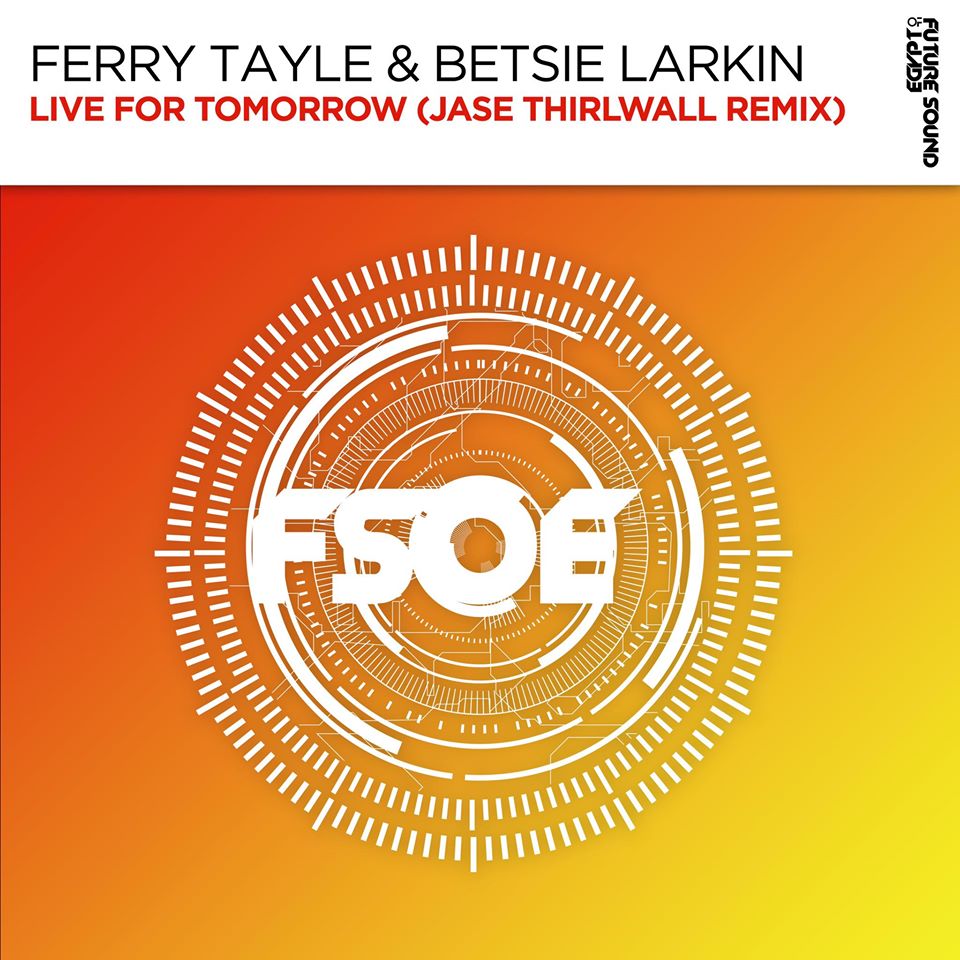 Ferry Tayle & Betsie Larkin - Live For Tomorrow (Jase Thirlwall Remix)