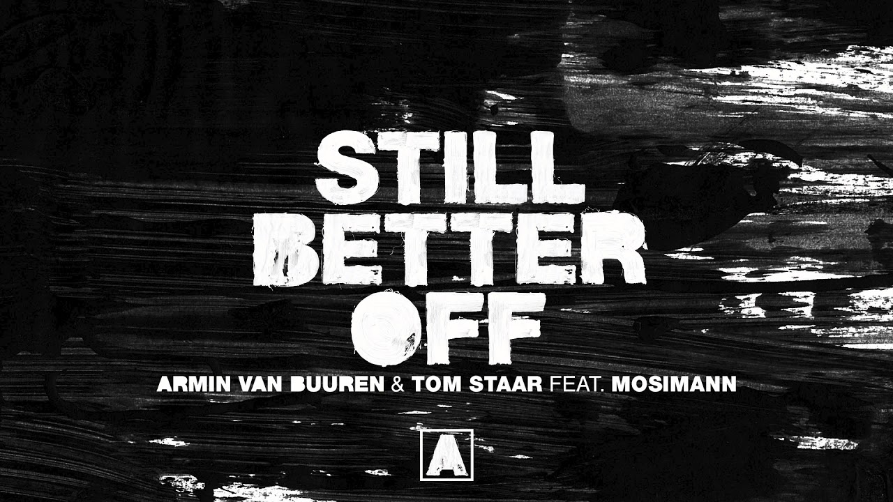 Armin van Buuren & Tom Staar feat. Mosimann - Still Better Off