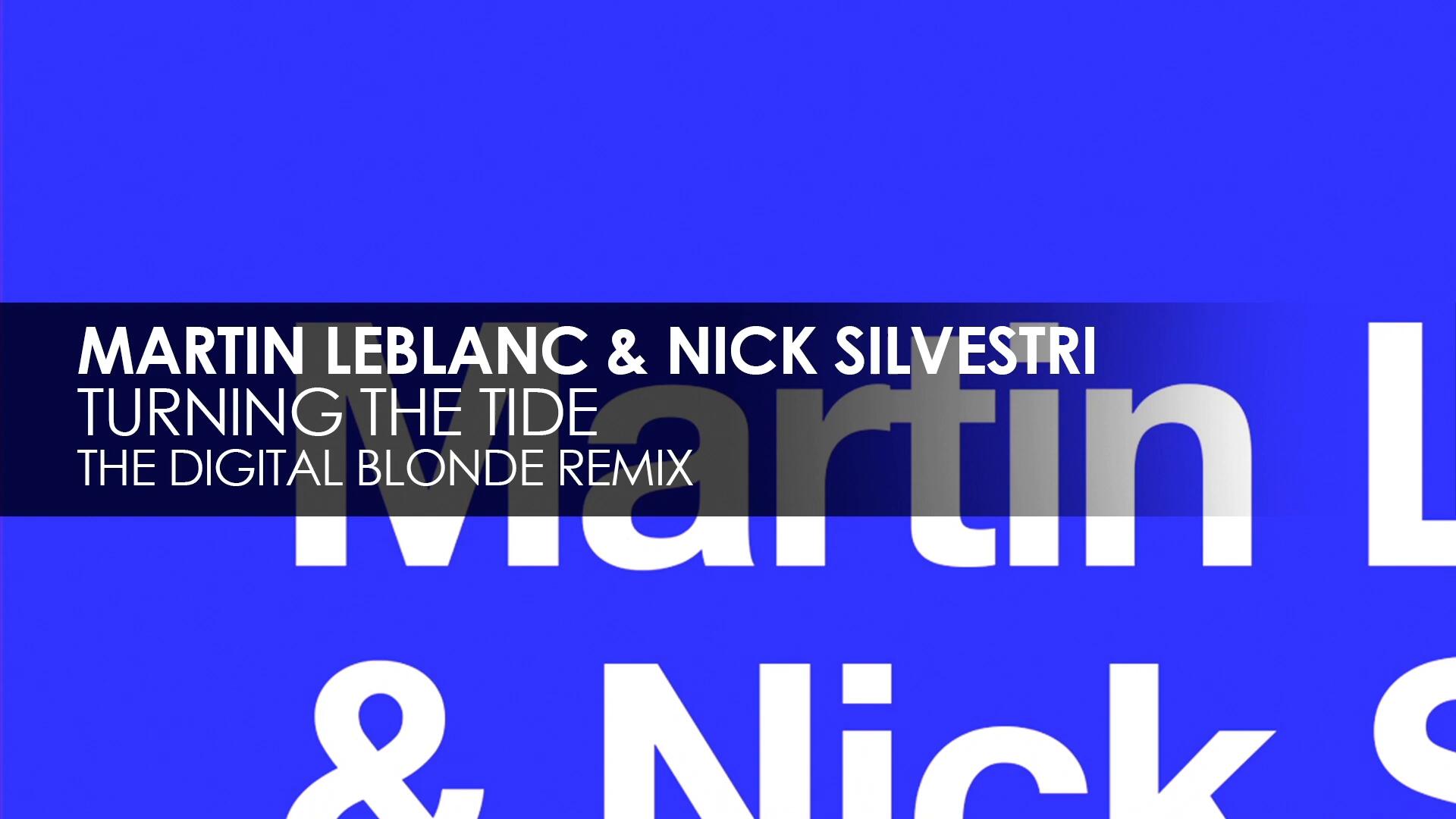 Martin LeBlanc & Nick Silvestri - Turning The Tide (The Digital Blonde Remix)