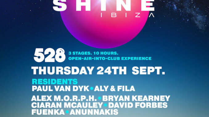 SHINE Ibiza 2026 @ 528 IBIZA – 3 STAGES, 10 HOURS, YOUR KEY TO HAPPINES #TranceFamily