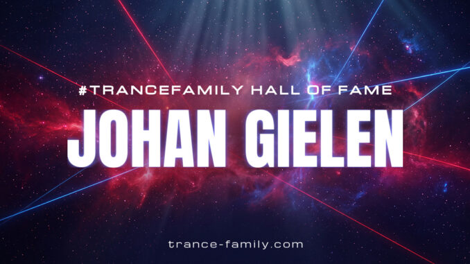 Johan Gielen - #TranceFamily Hall of Fame